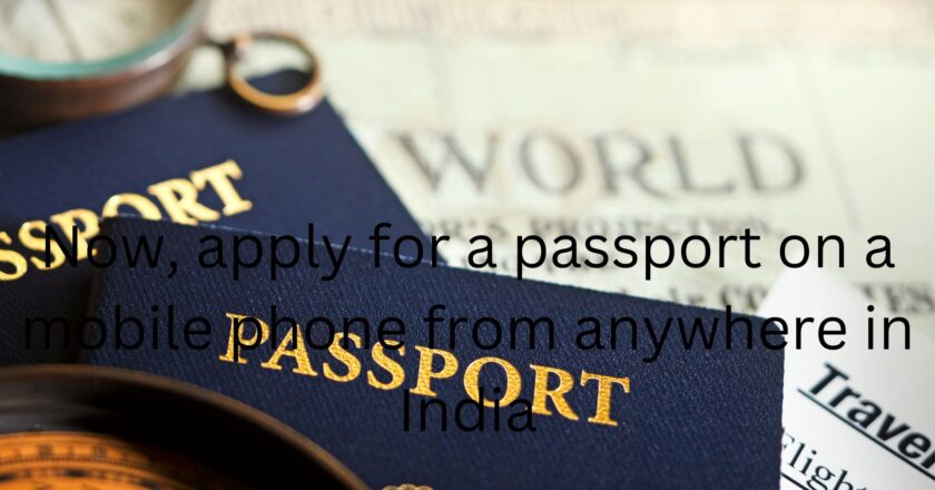 <strong>Now, apply for a passport on a mobile phone from anywhere in India</strong>